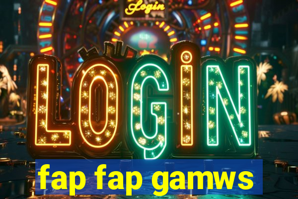 fap fap gamws