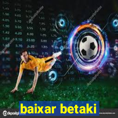 baixar betaki