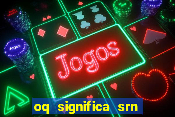 oq significa srn no flamengo