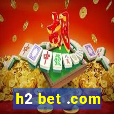 h2 bet .com