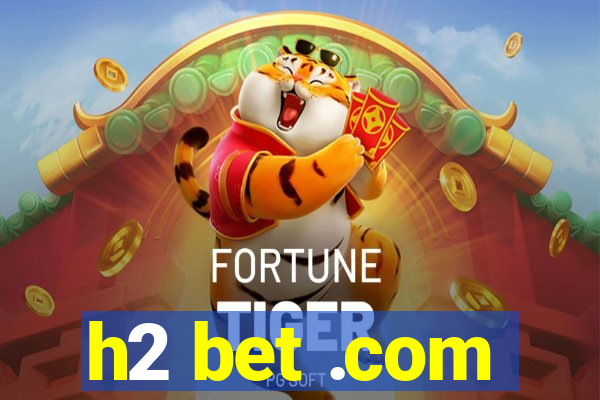 h2 bet .com