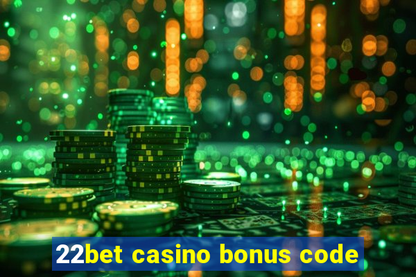 22bet casino bonus code