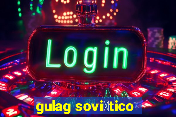 gulag sovi茅tico