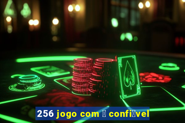 256 jogo com 茅 confi谩vel