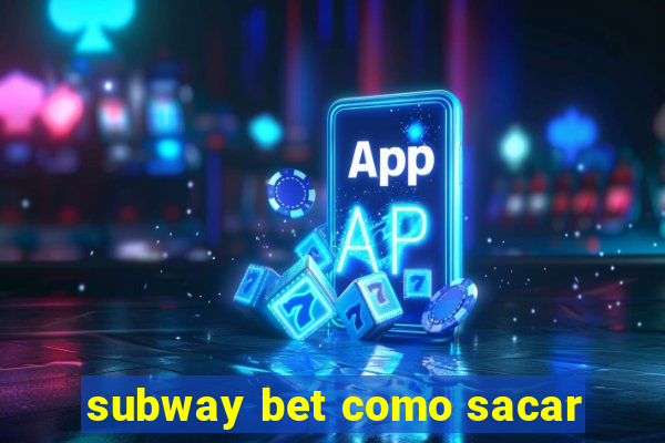 subway bet como sacar