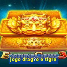 jogo drag?o e tigre