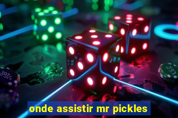 onde assistir mr pickles