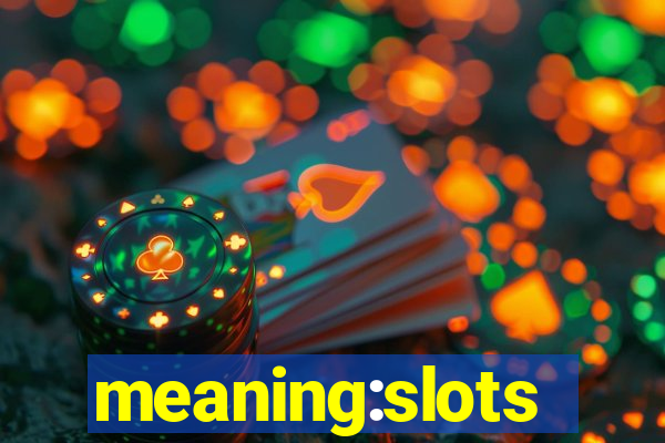 meaning:slots