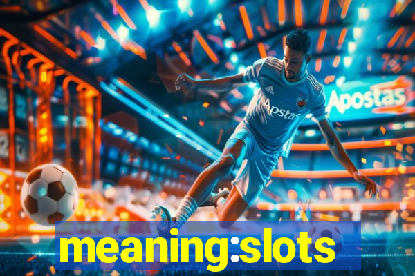 meaning:slots