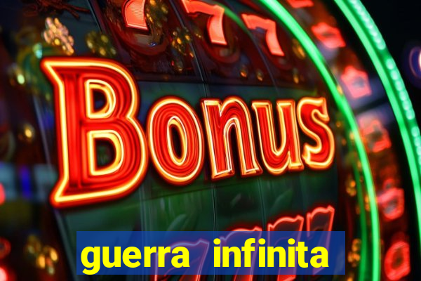 guerra infinita online dublado