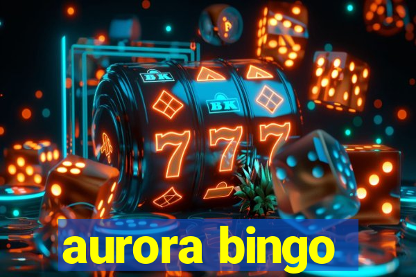 aurora bingo