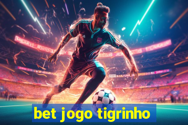 bet jogo tigrinho