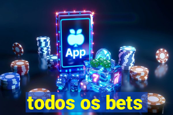 todos os bets