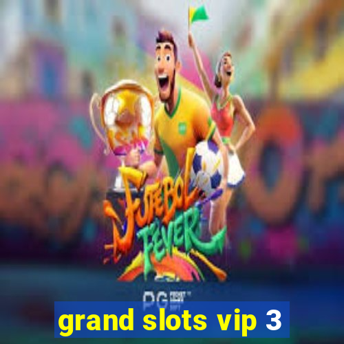 grand slots vip 3