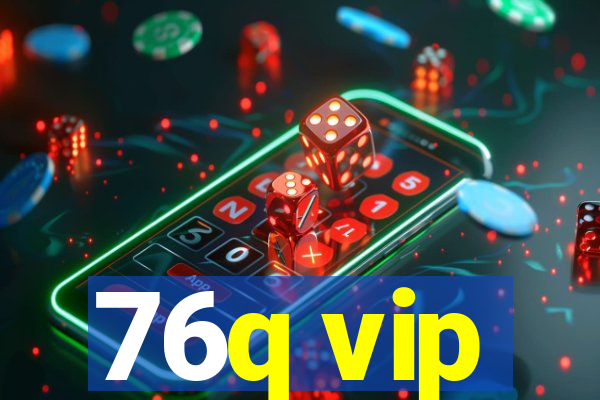 76q vip