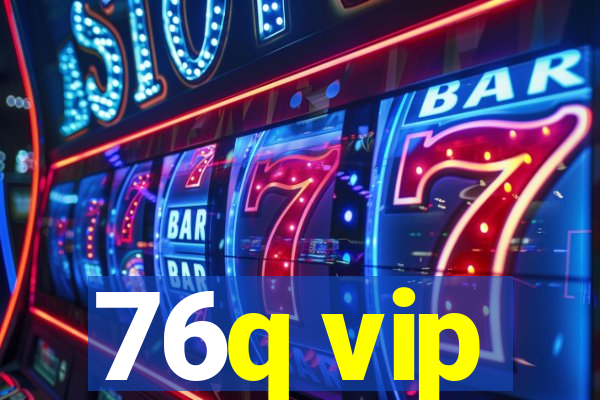 76q vip