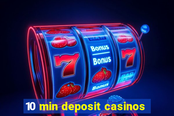 10 min deposit casinos