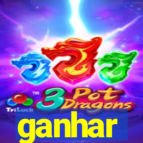 ganhar