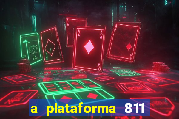 a plataforma 811 bet é confiável