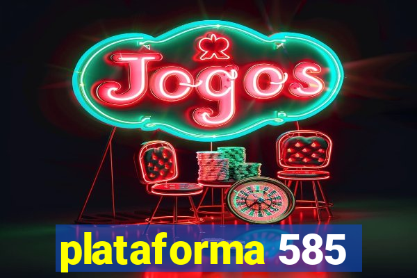 plataforma 585