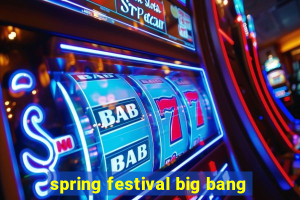 spring festival big bang