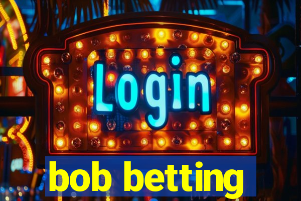 bob betting