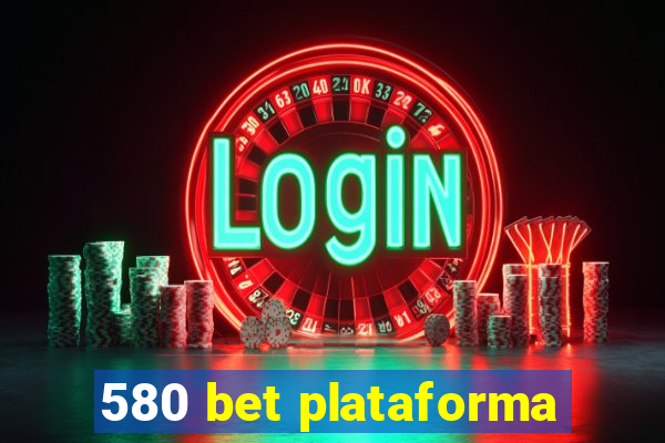 580 bet plataforma