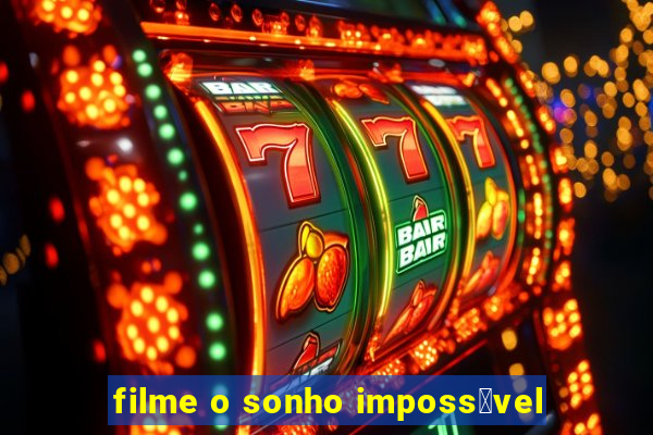 filme o sonho imposs铆vel