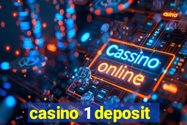 casino 1 deposit