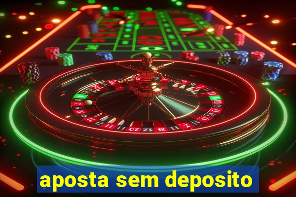 aposta sem deposito