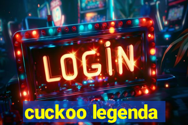 cuckoo legenda