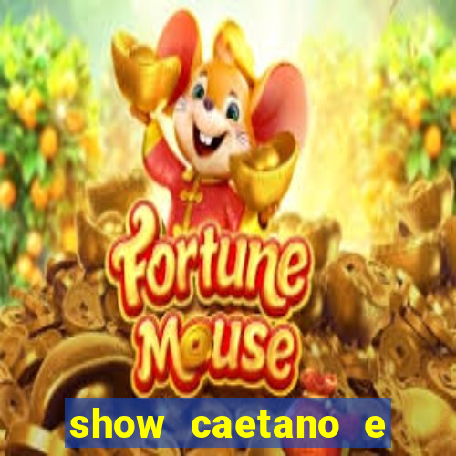 show caetano e maria betania bh