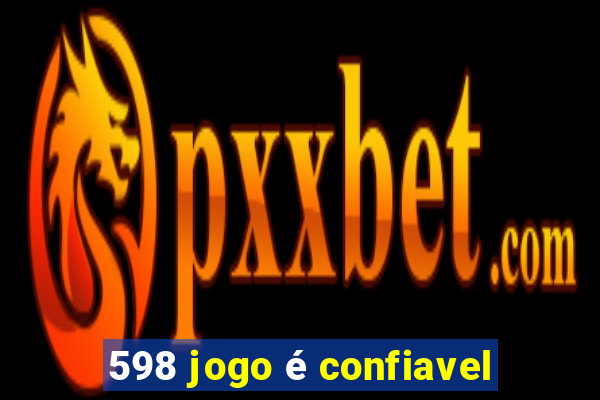 598 jogo é confiavel