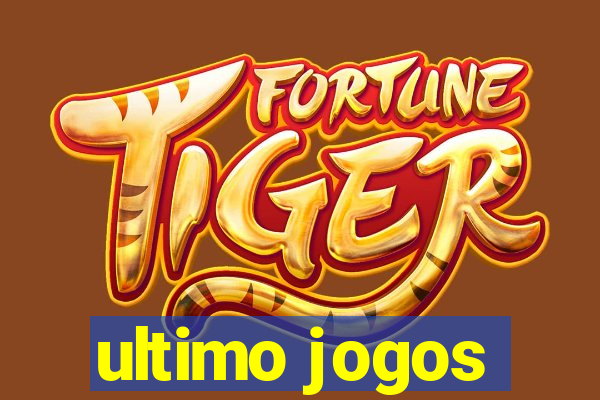 ultimo jogos