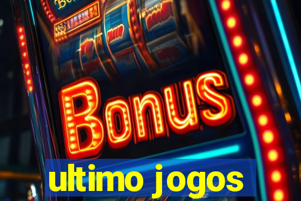 ultimo jogos