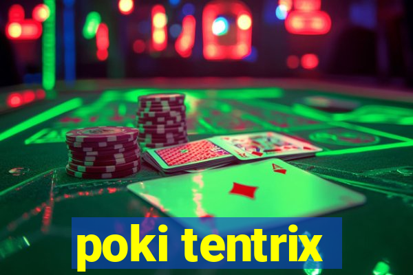 poki tentrix