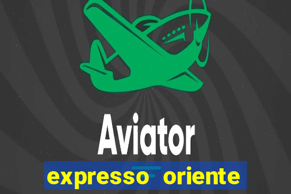 expresso oriente rota atual