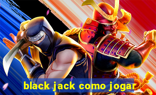 black jack como jogar