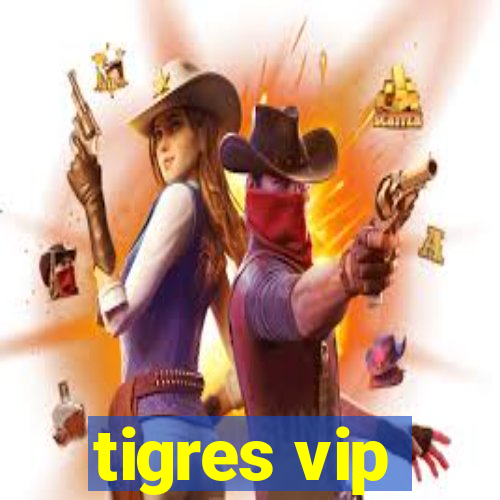 tigres vip