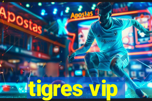 tigres vip