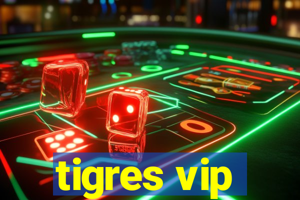 tigres vip