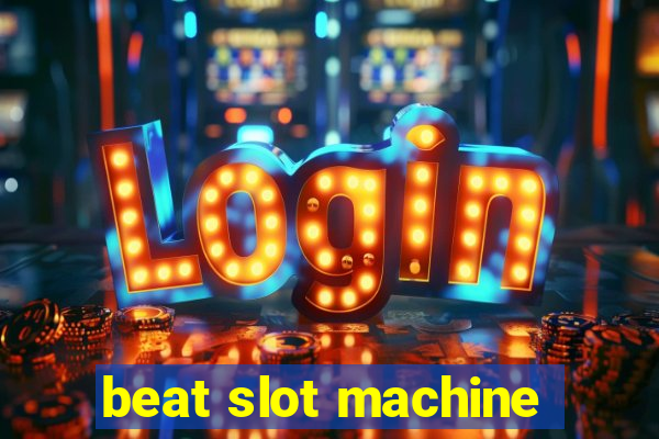 beat slot machine