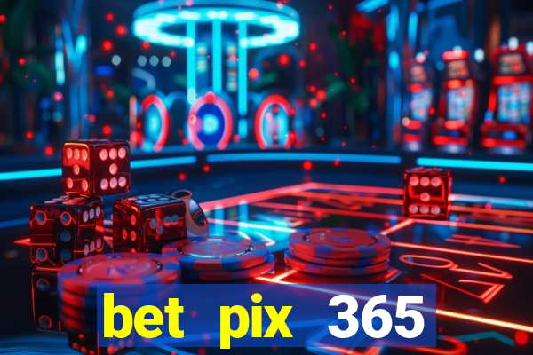 bet pix 365 b么nus cadastro