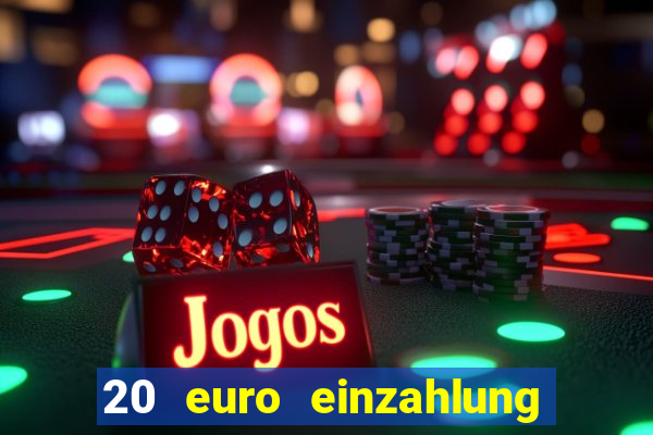 20 euro einzahlung casino bonus