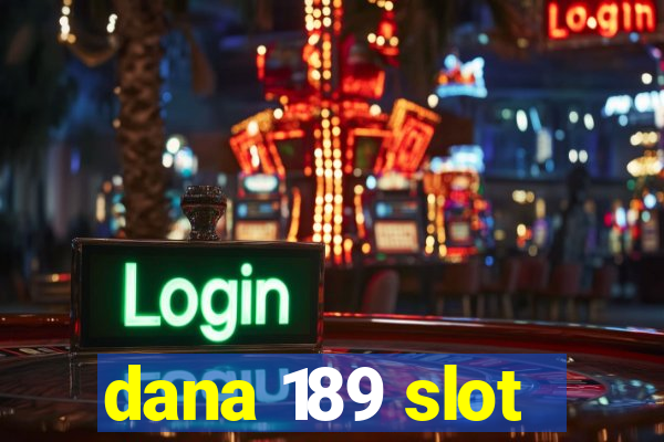 dana 189 slot