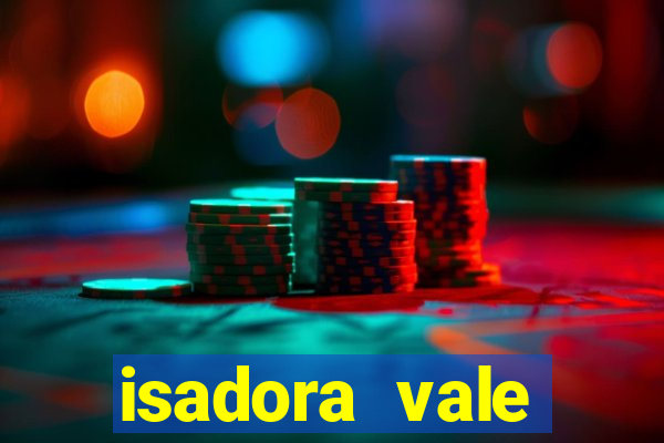 isadora vale reclame aqui