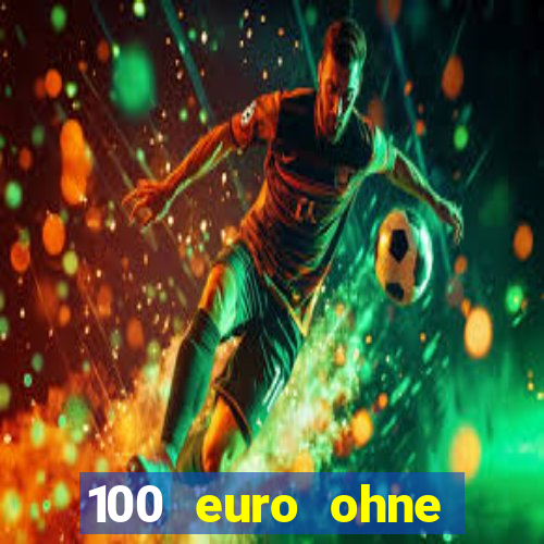 100 euro ohne einzahlung casino