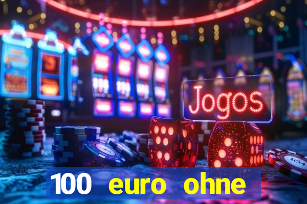 100 euro ohne einzahlung casino