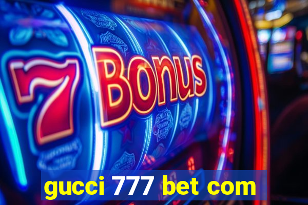 gucci 777 bet com