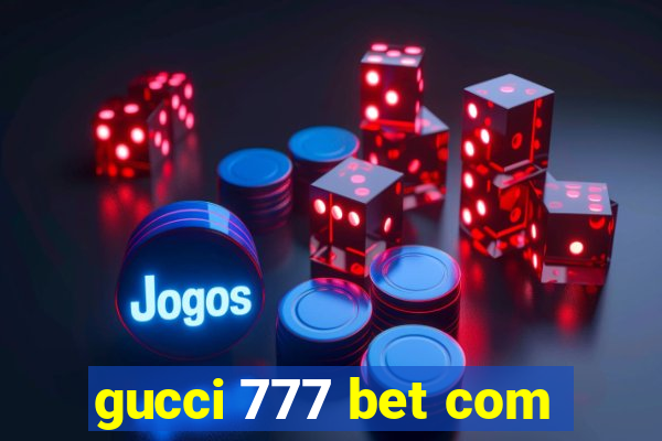 gucci 777 bet com